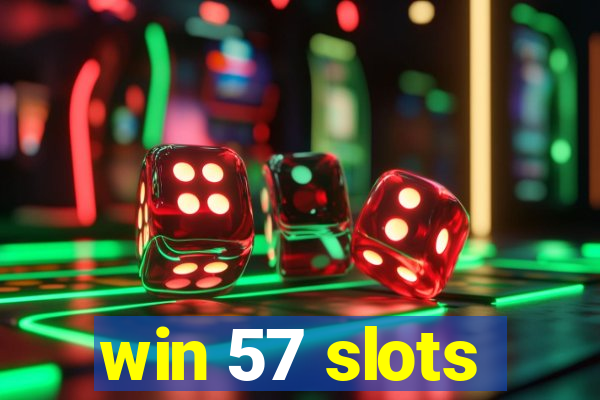 win 57 slots